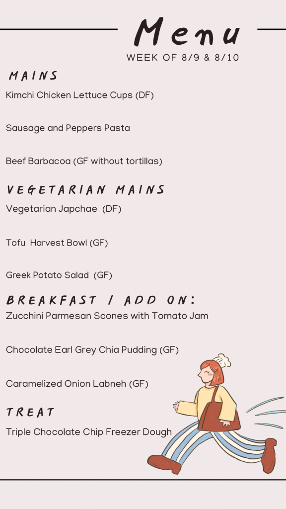 August menu with kimchi checked lettuce cups, sausage and peppers pasta, beef barbacoa, vegetarian japchae, tofu harvest bowl, greek potato salad, zucchini parmesan scones with tomato jam, chocolate earl grey chia pudding, caramelized onion labneh, and triple chocolate chip cookie dough