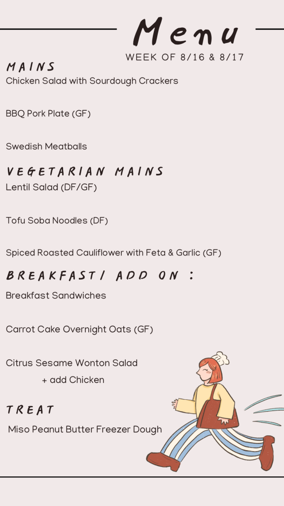august menu with chicken salad and sourdough crackers, bbq pork plate, Swedish meatballs, lentil salad, tofu soba noodles, spicy roasted cauliflower, breakfast sandwiches, carrot cake overnight oats, citrus sesame wonton salad, and miso peanut butter cookie dough