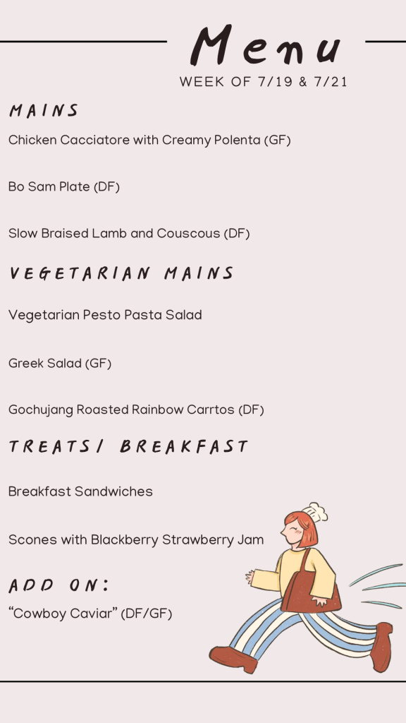July Menu with Chicken Cacciatore, Bo Sam, Slow Braised Lamb, Greek Salad, Vegetarian Pesto Pasta Salad, Roasted Rainbow Carrots, Breakfast Sandwiches, Scones with Blackberry Strawberry Jam, and Cowboy Caviar